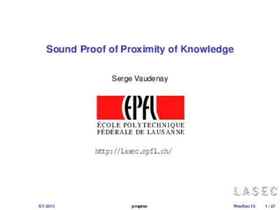 Sound Proof of Proximity of Knowledge Serge Vaudenay ÉCOLE POLYTECHNIQUE FÉDÉRALE DE LAUSANNE