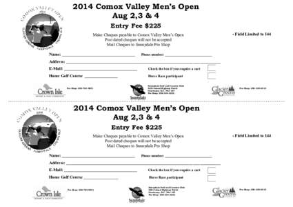 2014 Comox Valley Men’s Open Aug 2,3 & 4 Entry Fee $225 Make Cheques payable to Comox Valley Men’s Open Post dated cheques will not be accepted Mail Cheques to Sunnydale Pro Shop