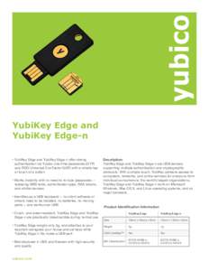 YubiKey Edge and YubiKey Edge-n • YubiKey Edge and YubiKey Edge-n offer strong authentication via Yubico one-time passwords (OTP) and FIDO Universal 2nd Factor (U2F) with a simple tap or touch of a button