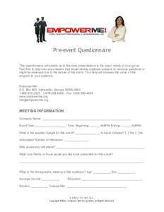 Pre-event Questionnaire This questionnaire will enable us to fine-tune presentations to the exact needs of your group. Feel free to skip over any answers that would merely duplicate answers to previous questions or might