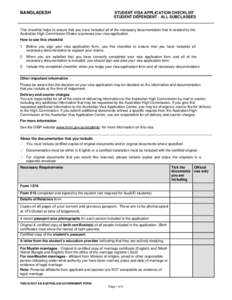 BANGLADESH  STUDENT VISA APPLICATION CHECKLIST STUDENT DEPENDENT - ALL SUBCLASSES  This checklist helps to ensure that you have included all of the necessary documentation that is needed by the