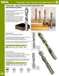 2 Flute Spiral - Upcut & Downcut Solid Carbide Router Bits 2 Flute Spiral - Upcut & Downcut Solid Carbide Router Bits with Ball Bearing Guides Spiral bits have a cutting edge that is constantly in contact with the materi