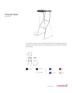 Chrysalis Stool One & Co, 2007 At once delicate and robust, this stool is wonderfully simple. A sleek and comfortable upholstered seat is perched atop a slender stainless steel base; the cross bar doubles as a foot rest.