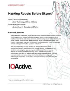 CYBERSECURITY INSIGHT  Hacking Robots Before Skynet1 Cesar Cerrudo (@cesarcer) Chief Technology Officer, IOActive Lucas Apa (@lucasapa)