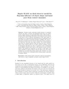 Haptic SLAM: an ideal observer model for Bayesian inference of object shape and hand pose from contact dynamics Feryal M. P. Behbahani1 , Guillem Singla–Buxarrais2 and A. Aldo Faisal1,2,3 1