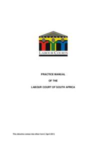 PRACTICE MANUAL OF THE LABOUR COURT OF SOUTH AFRICA This directive comes into effect from 2 April 2013.