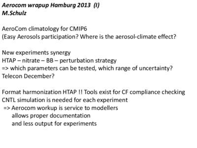 Aerocom wrapup HamburgI) M.Schulz AeroCom climatology for CMIP6 (Easy Aerosols participation? Where is the aerosol-climate effect? New experiments synergy HTAP – nitrate – BB – perturbation strategy
