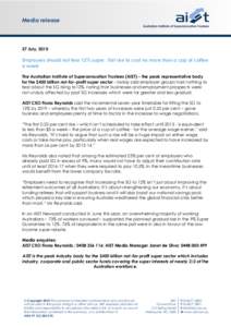 Media release  27 July, 2010 Employers should not fear 12% super: first rise to cost no more than a cup of coffee a week