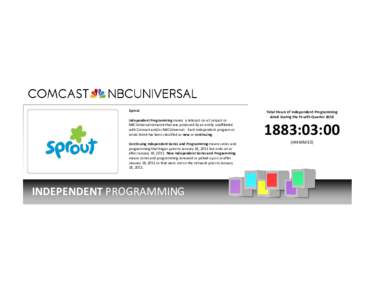 Sprout Independent Programming means a telecast on a Comcast or NBCUniversal network that was produced by an entity unaffiliated with Comcast and/or NBCUniversal. Each independent program or series listed has been classi