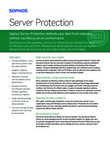 Server Protection Sophos Server Protection defends your data from malware without sacrificing server performance. One license includes agentless antivirus for vShield and our full antivirus client for Windows, Linux and 