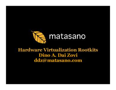 Hardware Virtualization Rootkits Dino A. Dai Zovi  Agenda •