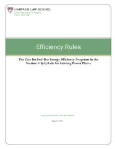 Efficiency Rules The Case for End-Use Energy Efficiency Programs in the Section 111(d) Rule for Existing Power Plants KATE KONSCHNIK AND ARI PESKOE March 3, 2014