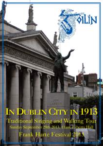IN DUBLIN CITY IN 1913 Traditional Singing and Walking Tour Sunday September 29th 2013, 11am, Liberty Hall