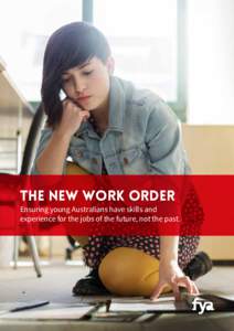 The new work order  Ensuring young Australians have skills and experience for the jobs of the future, not the past.  fya.org.au