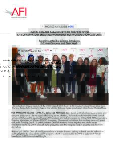 ** PHOTOS AVAILABLE HERE ** UNREAL CREATOR SARAH GERTRUDE SHAPIRO OPENS AFI CONSERVATORY DIRECTING WORKSHOP FOR WOMEN SHOWCASE 2016 Event Presented by Lifetime Introduces 10 New Directors and Their Work