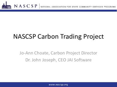 NASCSP Carbon Trading Project Jo-Ann Choate, Carbon Project Director Dr. John Joseph, CEO JAI Software What’s Carbon? 2