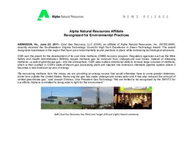 Alpha Natural Resources Affiliate Recognized for Environmental Practices ABINGDON, Va., June 22, 2011—Coal Gas Recovery, LLC (CGR), an affiliate of Alpha Natural Resources, Inc. (NYSE:ANR), recently received the Southw