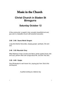 Music in the Church Christ Church in Sladen St Birregurra Saturday October 12 A fine community ‘a capella’ choir, acoustic blues/folk/rock and, jazz and in a beautiful church with excellent acoustics