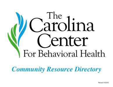 Community Resource Directory Revised The Carolina Center for Behavioral Health offers high quality psychiatric and substance use disorder treatment for adolescents, adults and senior adults in a safe, tranquil s