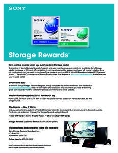 Storage Rewards  SM Earn exciting rewards when you purchase Sony Storage Media! By enrolling in Sony’s Storage Rewards Program, end-user members can earn points on qualifying Sony Storage