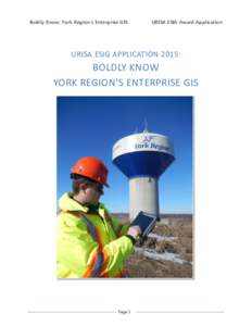 Boldly Know: York Region’s Enterprise GIS  URISA ESIG Award Application URISA ESIG APPLICATION 2015:
