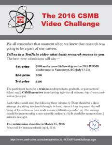 The 2016 CSMB Video Challenge We all remember that moment when we knew that research was going to be a part of our careers. Tell us in a YouTube video what basic research means to you. The best three submissions will win