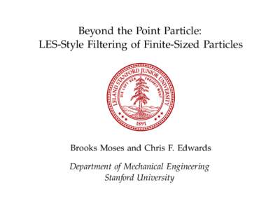 Beyond the Point Particle: LES-Style Filtering of Finite-Sized Particles Brooks Moses and Chris F. Edwards Department of Mechanical Engineering Stanford University