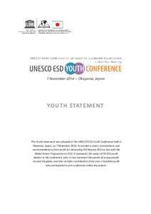YOU TH STATEMEN T  This Youth Statement was adopted at the UNESCO ESD Youth Conference held in Okayama, Japan, on 7 November 2014, to provide a vision, commitment, and recommendations from youth for advancing ESD beyond 
