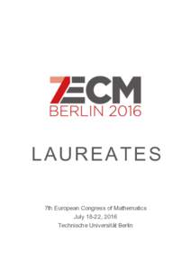 L AU R E A TE S 7th European Congress of Mathematics July 18-22, 2016 Technische Universität Berlin  7ECM – Laureates