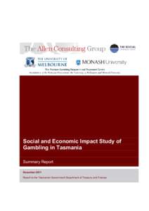 Social and Economic Impact Study of Gambling in Tasmania Summary Report December 2011 Report to the Tasmanian Government Department of Treasury and Finance