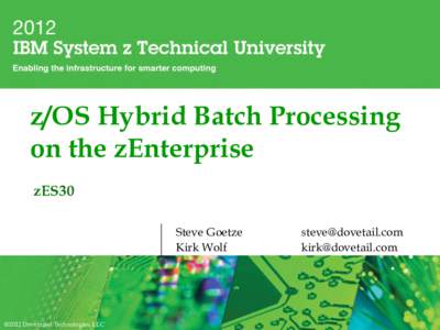 z/OS Hybrid Batch Processing on the zEnterprise zES30 Steve Goetze Kirk Wolf