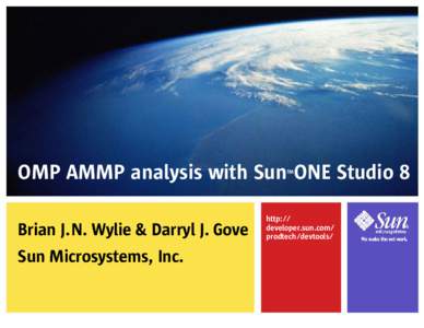 OMP AMMP analysis with Sun ONE Studio 8 TM Brian J. N. Wylie & Darryl J. Gove Sun Microsystems, Inc.