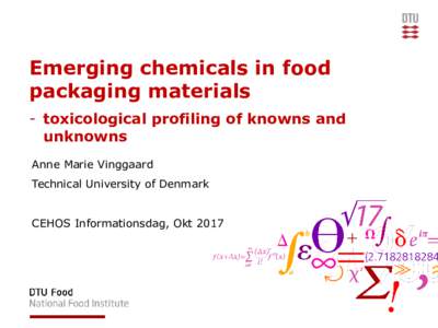 Emerging chemicals in food packaging materials - toxicological profiling of knowns and unknowns Anne Marie Vinggaard Technical University of Denmark