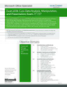 Microsoft Office Specialist  Excel 2016: Core Data Analysis, Manipulation, and Presentation; ExamSuccessful candidates for the Microsoft Office Specialist Excel 2016 certification exam will have a fundamental und