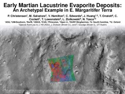 Early Martian Lacustrine Evaporite Deposits: An Archetypal Example in E. Margaritifer Terra P. Christensen1, M. Salvatore2, V. Hamilton3, C. Edwards4, J. Huang1,5, T. Onstott6, C. Cockell7, T. Lowenstein8, L. Ziolkowski9