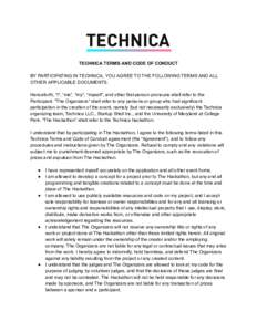     TECHNICA TERMS AND CODE OF CONDUCT     BY PARTICIPATING IN TECHNICA, YOU AGREE TO THE FOLLOWING TERMS AND ALL 