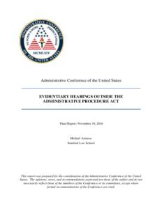 Administrative Conference of the United States  EVIDENTIARY HEARINGS OUTSIDE THE ADMINISTRATIVE PROCEDURE ACT  Final Report: November 10, 2016