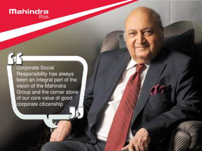 Corporate Social Responsibility has always been an integral part of the vision of the Mahindra Group and the corner stone of our core value of good
