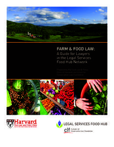 Farm & Food Law: A Guide for Lawyers in the Legal Services Food Hub Network Prepared by the Food Law & Policy Clinic of Harvard Law School for