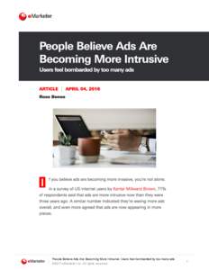 People	Believe	Ads	Are	Becoming	More	Intrusive:	Users	feel	bombarded	by	too	many	ads ©2017	eMarketer	Inc.	All	rights	reserved. 1  People	Believe	Ads	Are	Becoming	More	Intrusive:	Users	feel	bombarded	by	too	many	ads