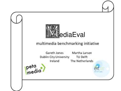 ediaEval multimedia benchmarking initiative Gareth Jones Martha Larson Dublin City University TU Delft