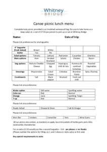 Canoe picnic lunch menu Complete tasty picnic provided in an insulated waterproof bag (for you to take home as a keep sake) at a cost of £7.50 per person to pick up or eat at Whitney Bridge Name: