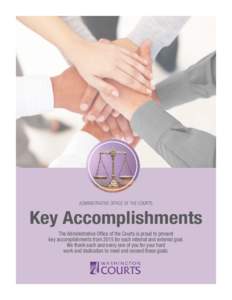 ADMINISTRATIVE OFFICE OF THE COURTS  Key Accomplishments The Administrative Office of the Courts is proud to present key accomplishments from 2015 for each internal and external goal. We thank each and every one of you f