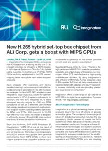 New H.265 hybrid set-top box chipset from ALi Corp. gets a boost with MIPS CPUs London, UK & Taipei, Taiwan – June 23, 2016 – Imagination Technologies (IMG.L) announces that ALi Corporation, a leading set-top box (ST