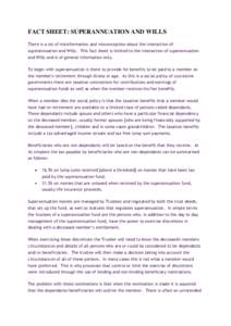 FACT SHEET: SUPERANNUATION AND WILLS There is a lot of misinformation and misconception about the interaction of superannuation and Wills. This fact sheet is limited to the interaction of superannuation and Wills and is 