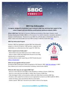 SBDC Day Ambassadors A program designed for businesses to get involved in SBDC Day and show their support of the nation’s largest and most effective small business assistance network, SBDCs. What is SBDC Day? SBDC Day 