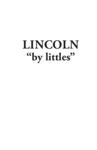 Lincoln “by littles” Abraham Lincoln, November 8, 1863 The Gilder Lehrman Institute of American history, New York GLC05111[removed]