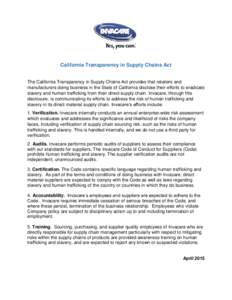 California Transparency in Supply Chains Act The California Transparency in Supply Chains Act provides that retailers and manufacturers doing business in the State of California disclose their efforts to eradicate slaver