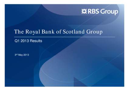The Royal Bank of Scotland Group Q1 2013 Results 3rd May 2013  Important Information