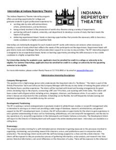 Internships at Indiana Repertory Theatre The Indiana Repertory Theatre internship program offers an exciting opportunity for college and graduate students to gain professional experience by:  working side-by-side with